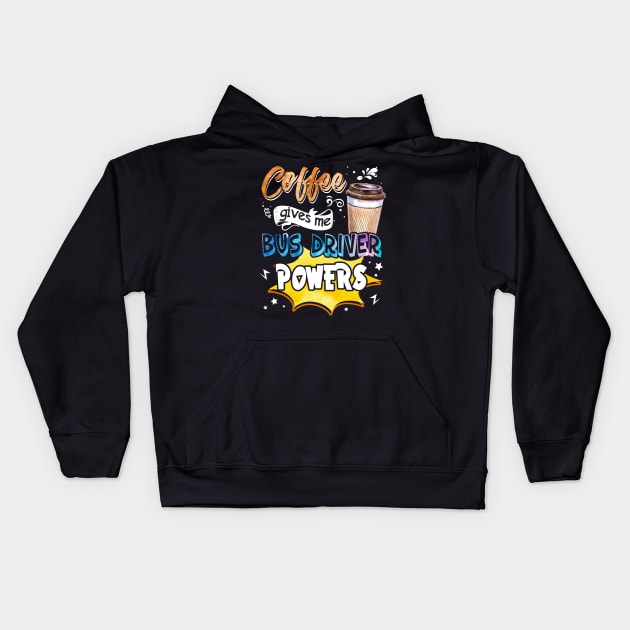 Coffee Gives Me Bus Driver Powers Kids Hoodie by Bensonn